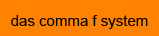 das comma f system
