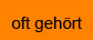 oft gehört