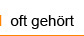 oft gehört