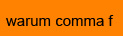 warum comma f